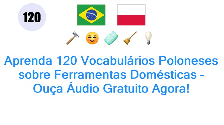 Aprenda 120 Vocabulários Poloneses sobre Ferramentas Domésticas – Ouça Áudio Gratuito Agora!
